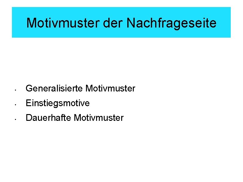 Motivmuster der Nachfrageseite • Generalisierte Motivmuster • Einstiegsmotive • Dauerhafte Motivmuster 