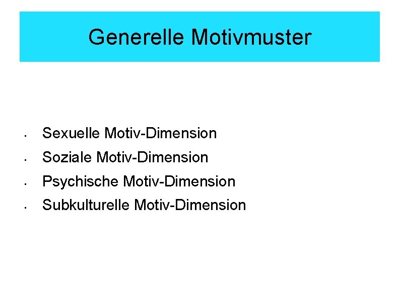 Generelle Motivmuster • Sexuelle Motiv Dimension • Soziale Motiv Dimension • Psychische Motiv Dimension