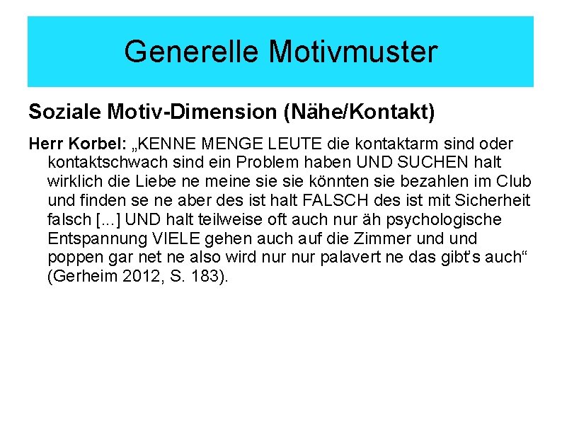 Generelle Motivmuster Soziale Motiv-Dimension (Nähe/Kontakt) Herr Korbel: „KENNE MENGE LEUTE die kontaktarm sind oder