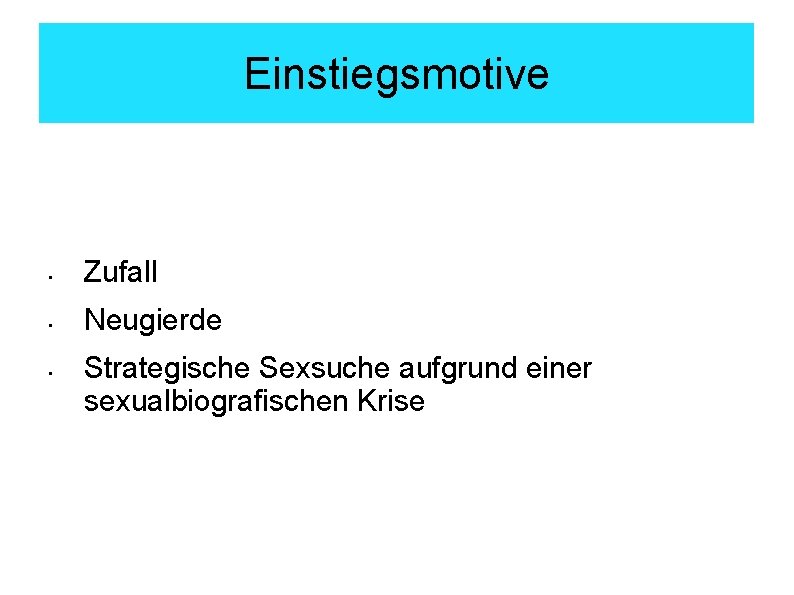 Einstiegsmotive • Zufall • Neugierde • Strategische Sexsuche aufgrund einer sexualbiografischen Krise 