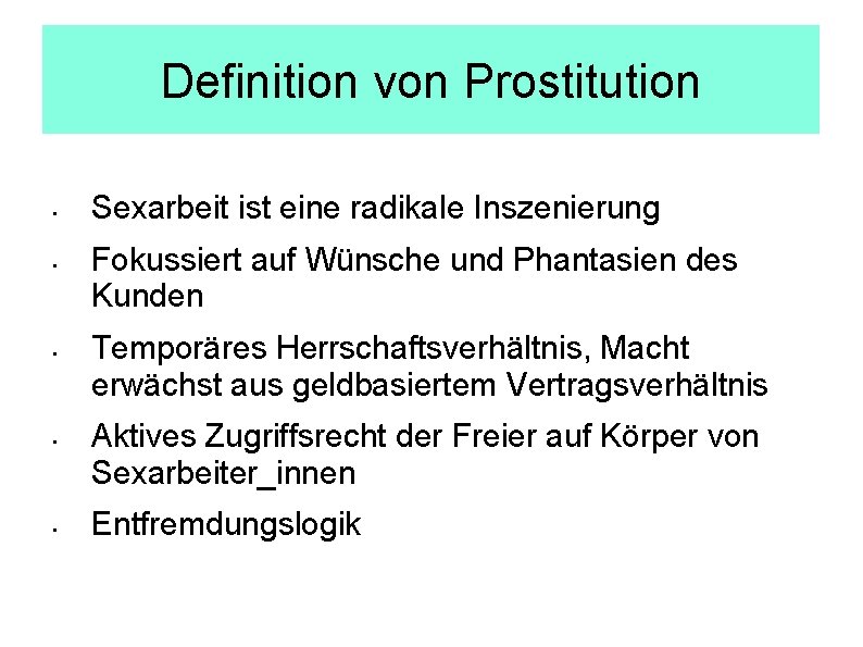 Definition von Prostitution • • • Sexarbeit ist eine radikale Inszenierung Fokussiert auf Wünsche