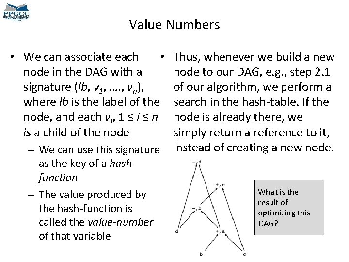 Value Numbers • • We can associate each node in the DAG with a