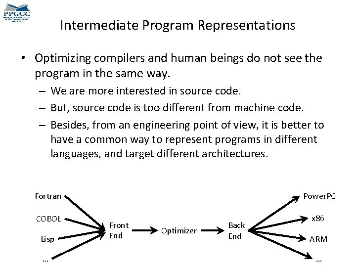 Intermediate Program Representations • Optimizing compilers and human beings do not see the program