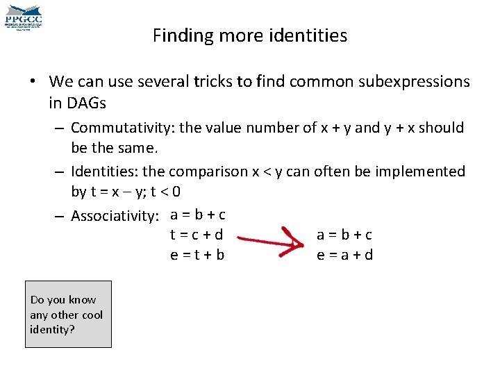 Finding more identities • We can use several tricks to find common subexpressions in