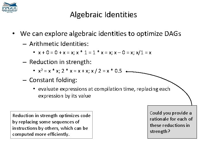 Algebraic Identities • We can explore algebraic identities to optimize DAGs – Arithmetic Identities: