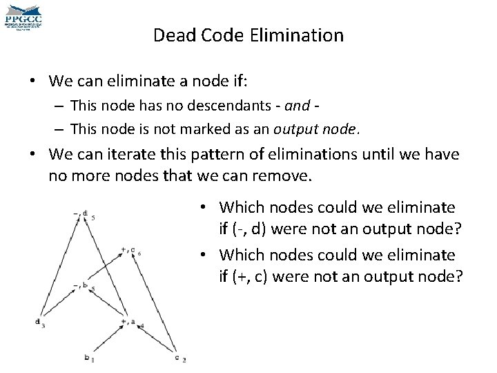 Dead Code Elimination • We can eliminate a node if: – This node has