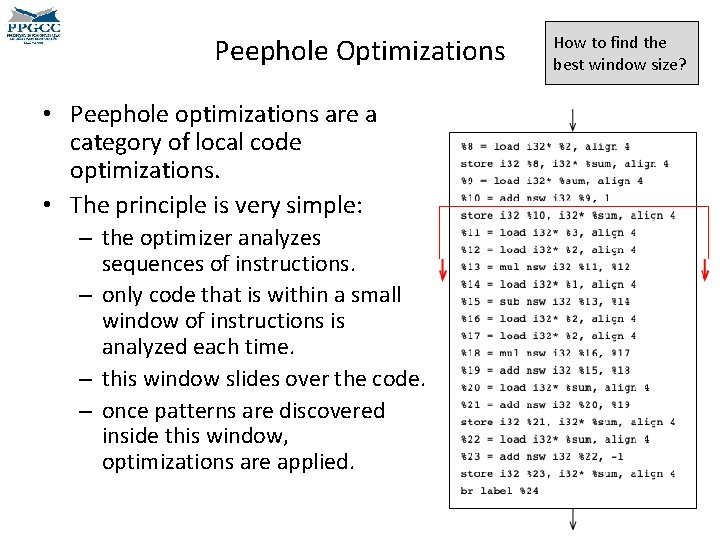 Peephole Optimizations • Peephole optimizations are a category of local code optimizations. • The