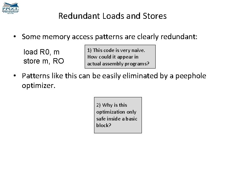 Redundant Loads and Stores • Some memory access patterns are clearly redundant: load R