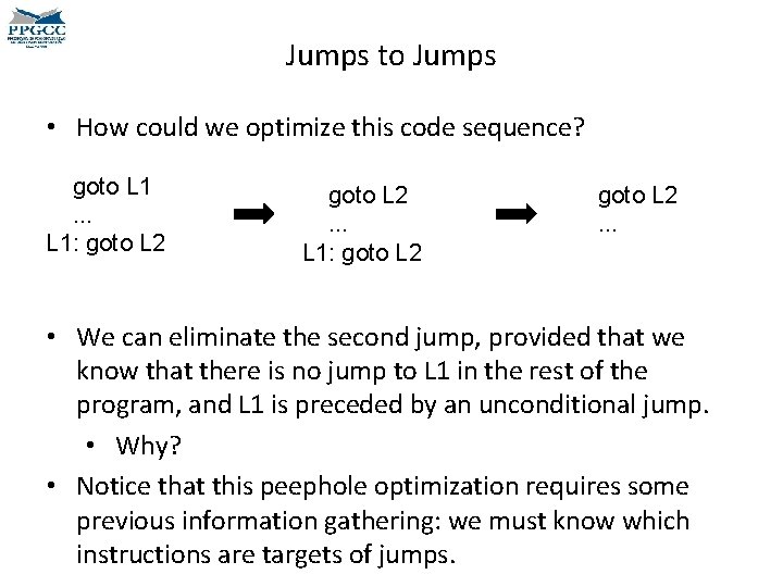 Jumps to Jumps • How could we optimize this code sequence? goto L 1.