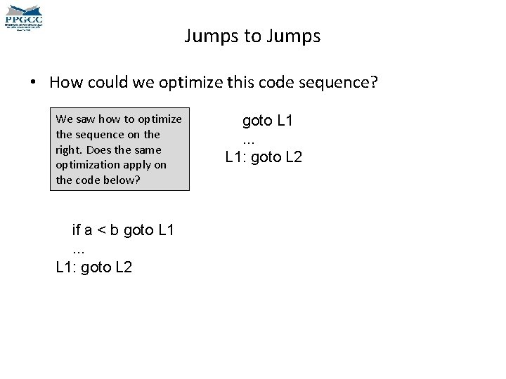 Jumps to Jumps • How could we optimize this code sequence? We saw how