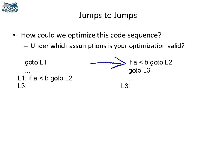Jumps to Jumps • How could we optimize this code sequence? – Under which