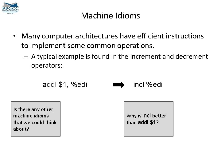Machine Idioms • Many computer architectures have efficient instructions to implement some common operations.