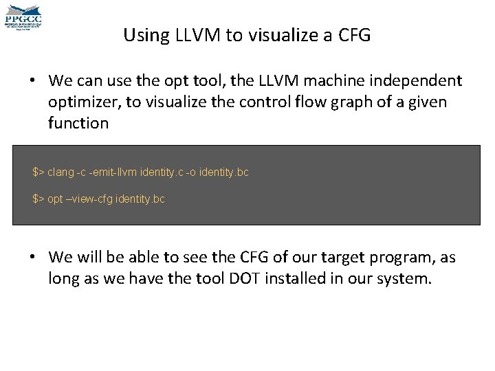 Using LLVM to visualize a CFG • We can use the opt tool, the