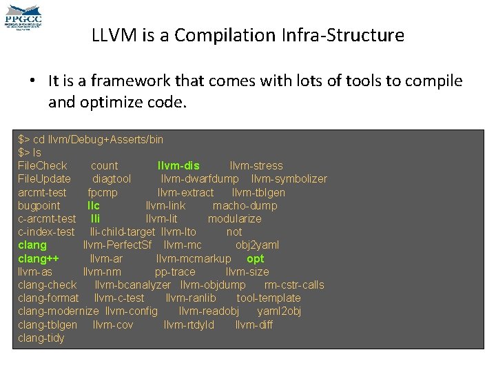 LLVM is a Compilation Infra-Structure • It is a framework that comes with lots