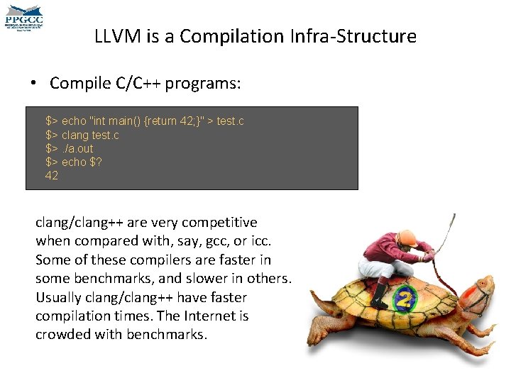 LLVM is a Compilation Infra-Structure • Compile C/C++ programs: $> echo "int main() {return