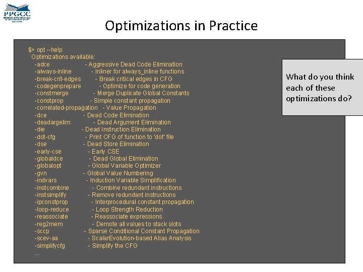 Optimizations in Practice $> opt --help Optimizations available: -adce - Aggressive Dead Code Elimination