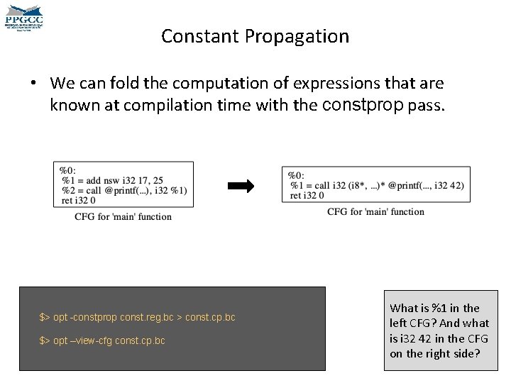 Constant Propagation • We can fold the computation of expressions that are known at