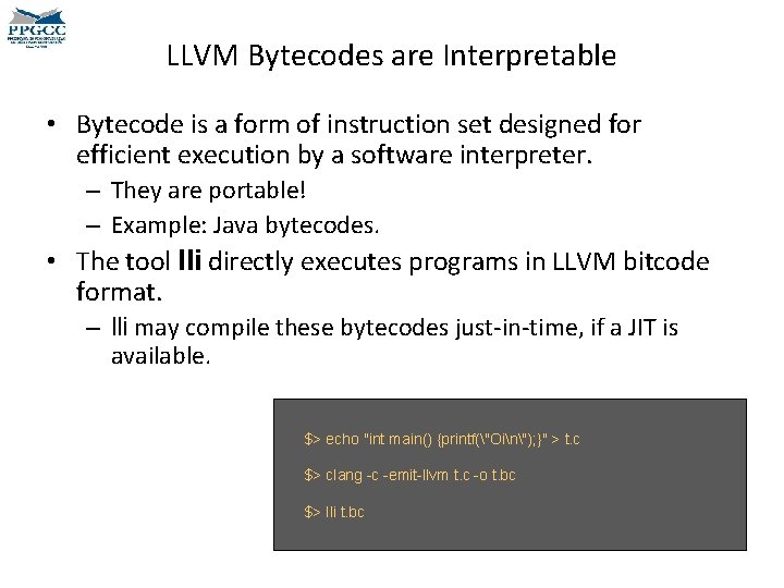 LLVM Bytecodes are Interpretable • Bytecode is a form of instruction set designed for