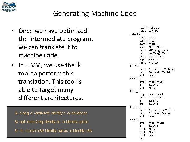 Generating Machine Code • Once we have optimized the intermediate program, we can translate