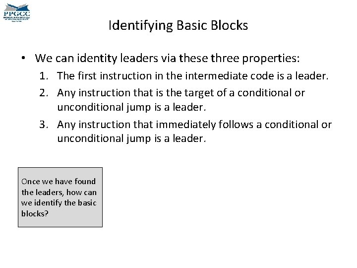 Identifying Basic Blocks • We can identity leaders via these three properties: 1. The
