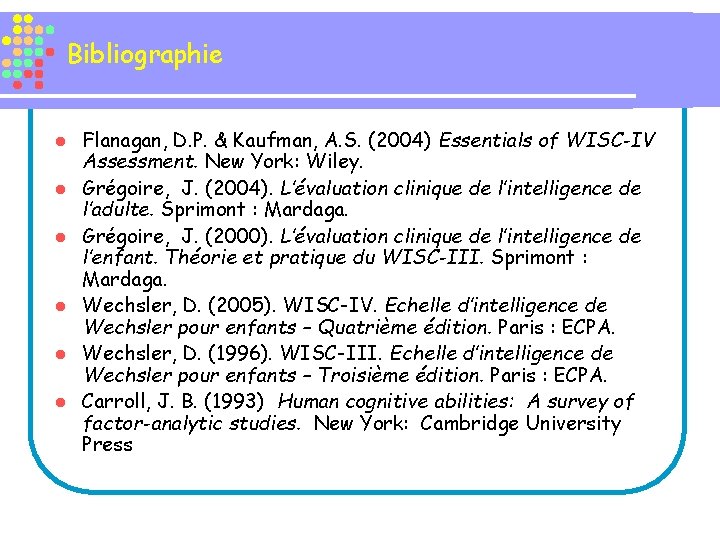 Bibliographie l l l Flanagan, D. P. & Kaufman, A. S. (2004) Essentials of
