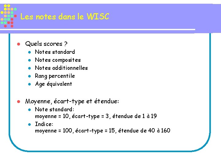 Les notes dans le WISC l Quels scores ? l l l Notes standard