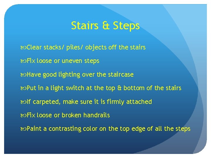 Stairs & Steps Clear stacks/ piles/ objects off the stairs Fix loose or uneven