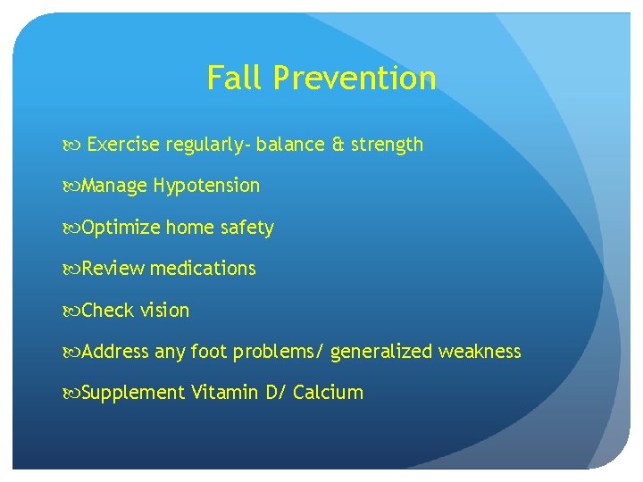 Fall Prevention Exercise regularly- balance & strength Manage Hypotension Optimize home safety Review medications