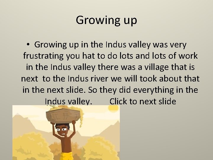 Growing up • Growing up in the Indus valley was very frustrating you hat