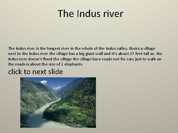 The Indus river is the longest river in the whole of the Indus valley.