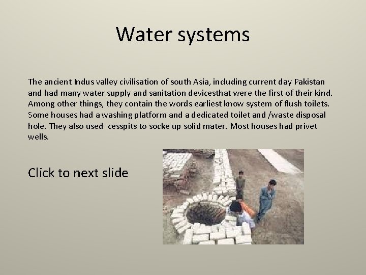 Water systems The ancient Indus valley civilisation of south Asia, including current day Pakistan