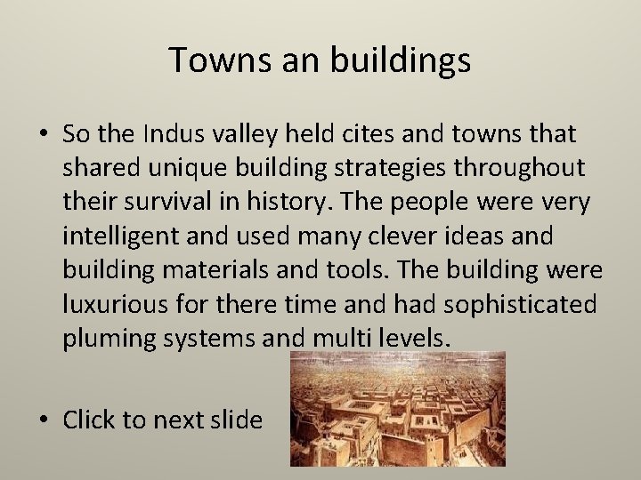 Towns an buildings • So the Indus valley held cites and towns that shared