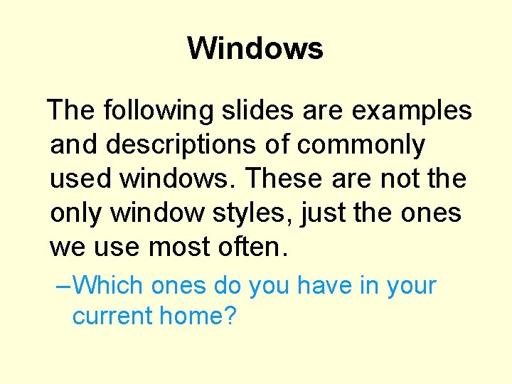 Windows The following slides are examples and descriptions of commonly used windows. These are