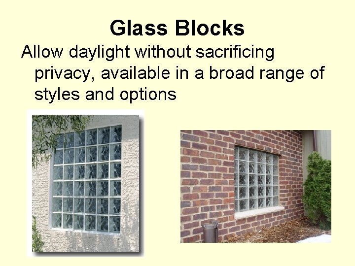 Glass Blocks Allow daylight without sacrificing privacy, available in a broad range of styles