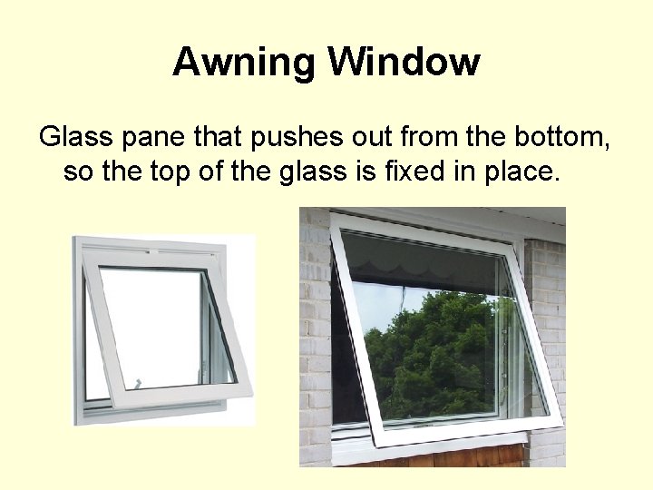 Awning Window Glass pane that pushes out from the bottom, so the top of