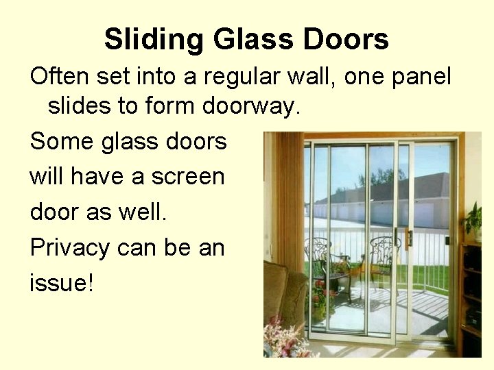 Sliding Glass Doors Often set into a regular wall, one panel slides to form