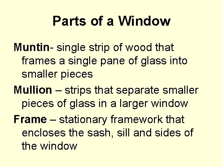 Parts of a Window Muntin- single strip of wood that frames a single pane