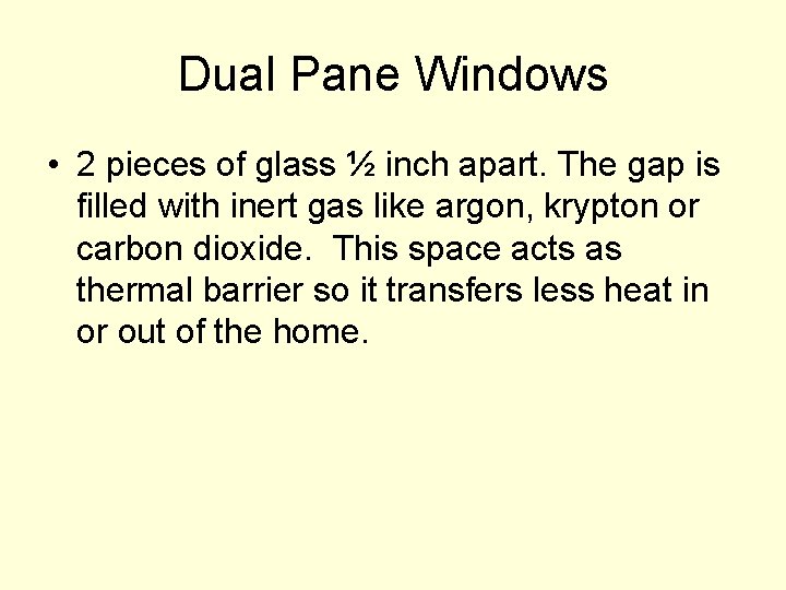Dual Pane Windows • 2 pieces of glass ½ inch apart. The gap is