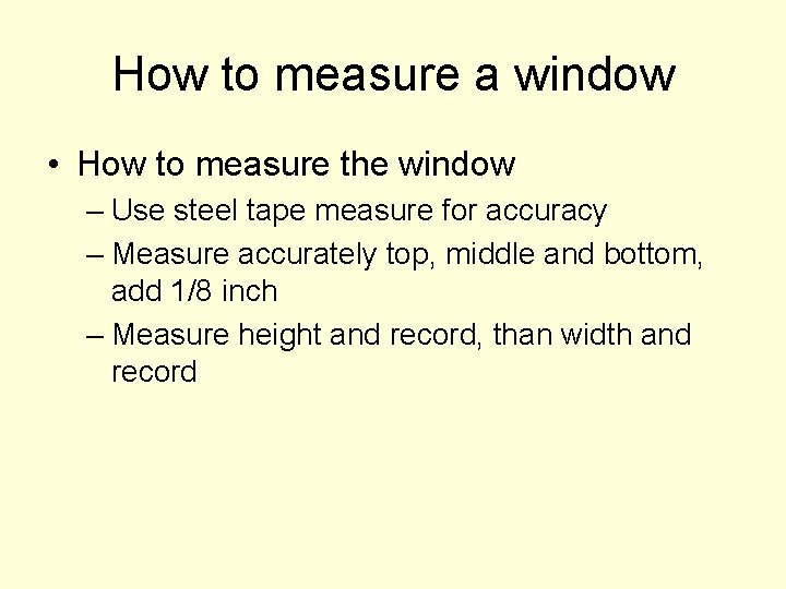 How to measure a window • How to measure the window – Use steel