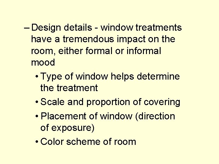 – Design details - window treatments have a tremendous impact on the room, either