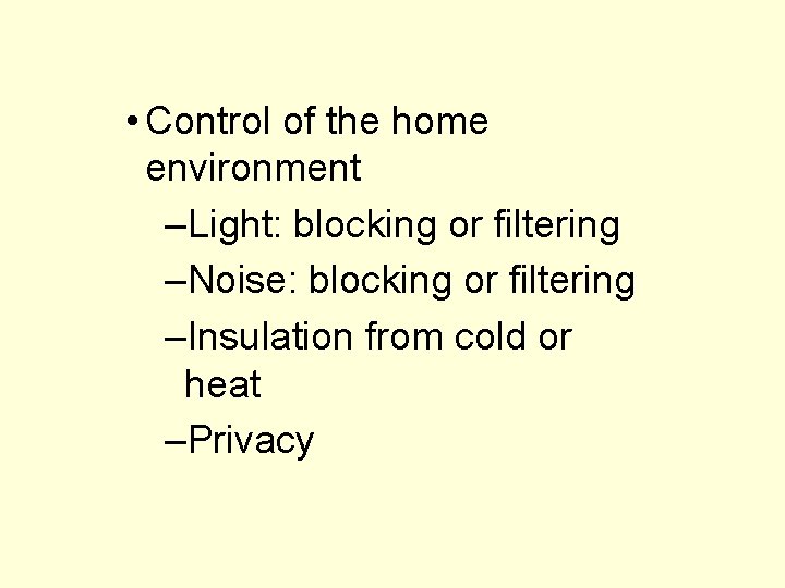  • Control of the home environment –Light: blocking or filtering –Noise: blocking or