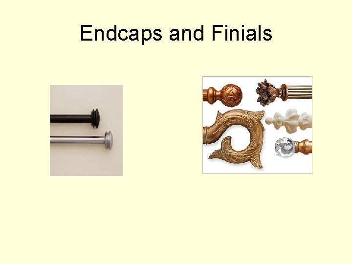 Endcaps and Finials 