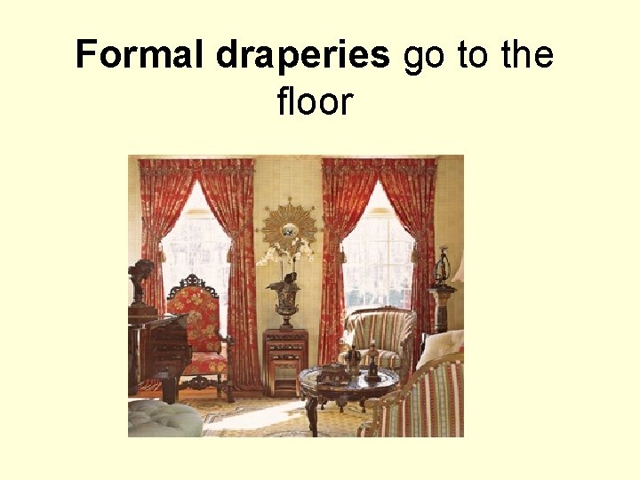 Formal draperies go to the floor 