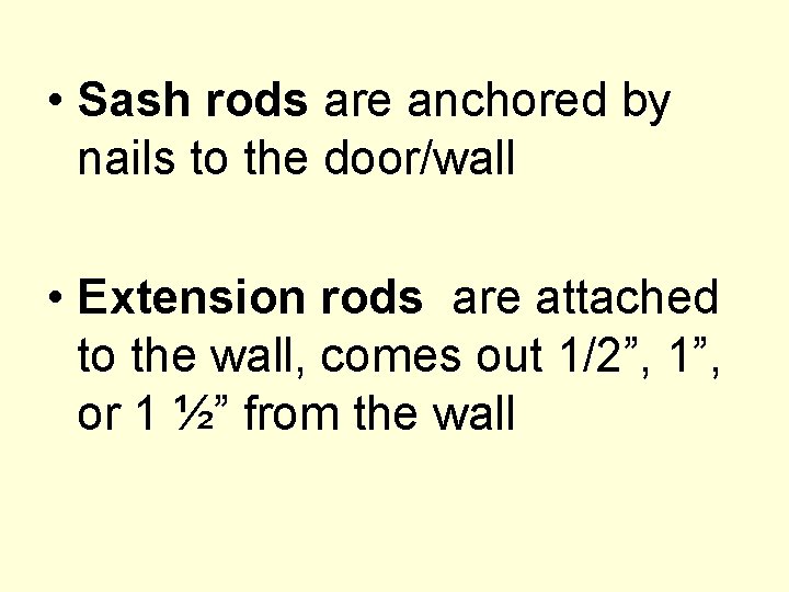  • Sash rods are anchored by nails to the door/wall • Extension rods
