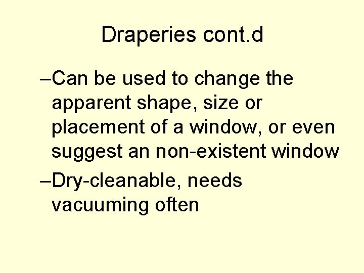 Draperies cont. d –Can be used to change the apparent shape, size or placement