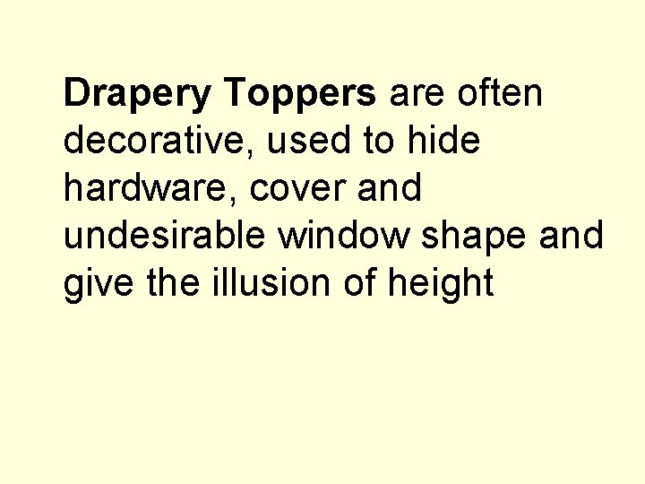 Drapery Toppers are often decorative, used to hide hardware, cover and undesirable window shape