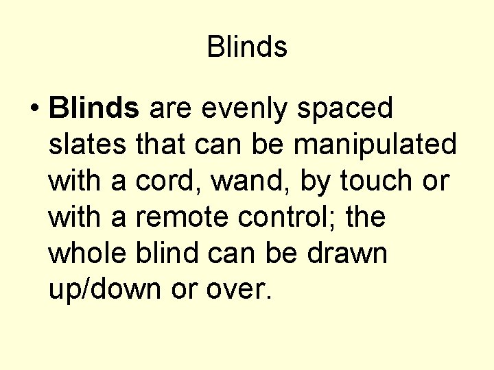 Blinds • Blinds are evenly spaced slates that can be manipulated with a cord,