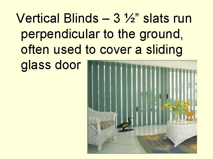  Vertical Blinds – 3 ½” slats run perpendicular to the ground, often used