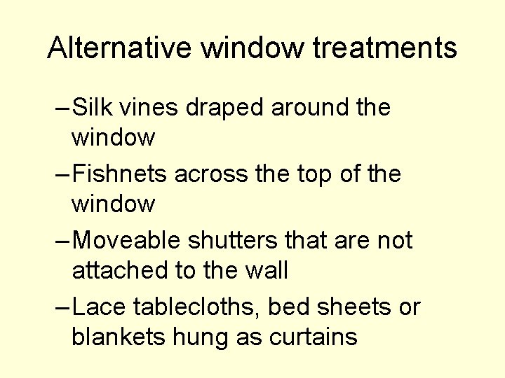 Alternative window treatments – Silk vines draped around the window – Fishnets across the
