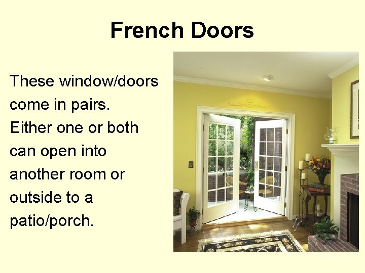 French Doors These window/doors come in pairs. Either one or both can open into